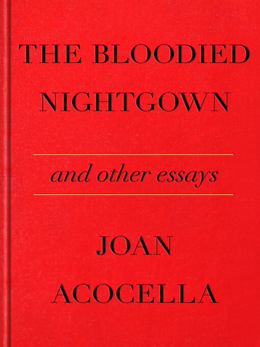 Title details for The Bloodied Nightgown and Other Essays by Joan Acocella - Available